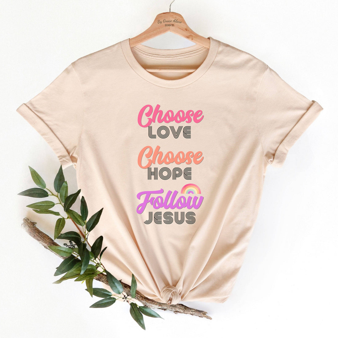 Choose Love Choose Hope Follow Jesus Unisex T-Shirt Soft Cream