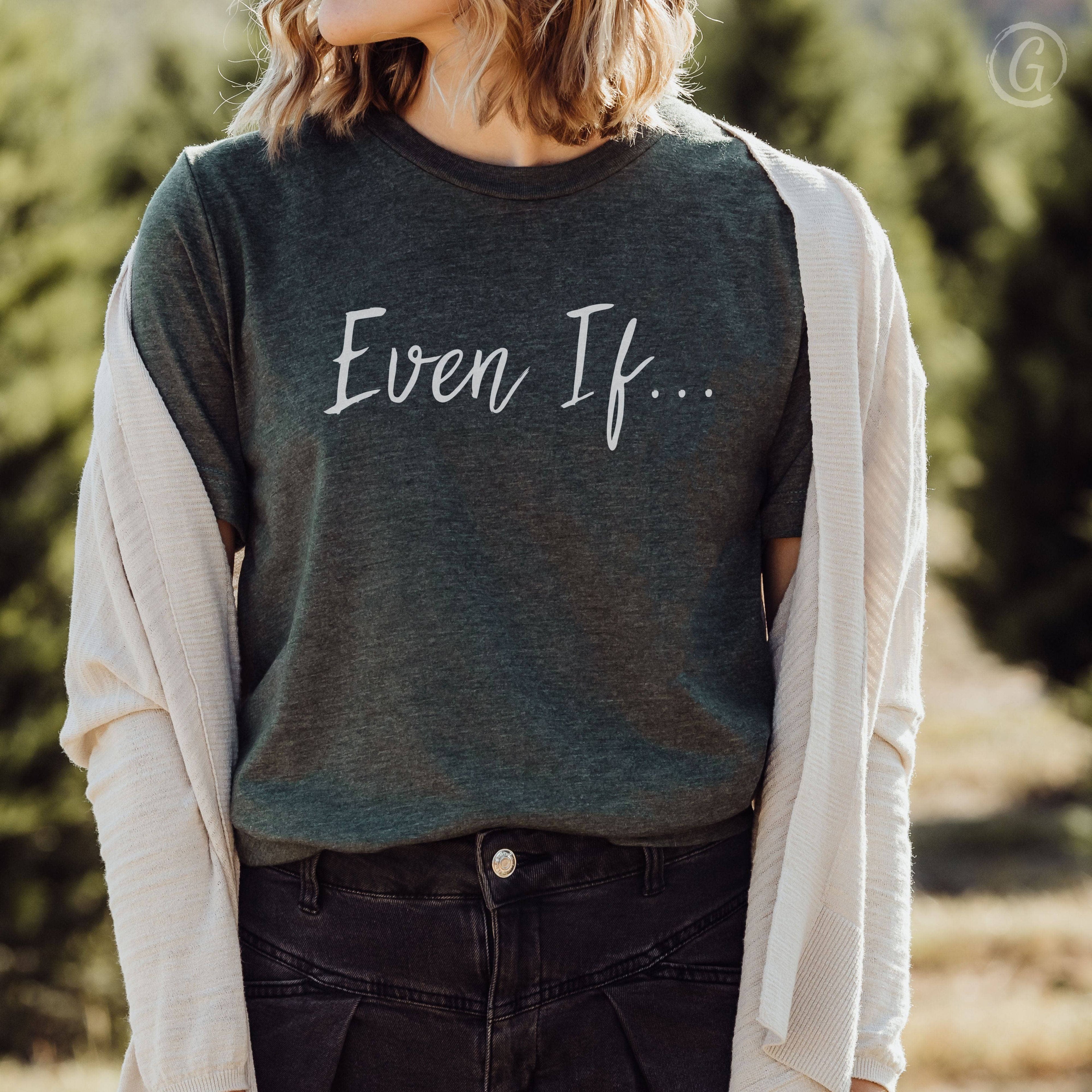 Even If... Unisex T-Shirt Heathers Heather Forest