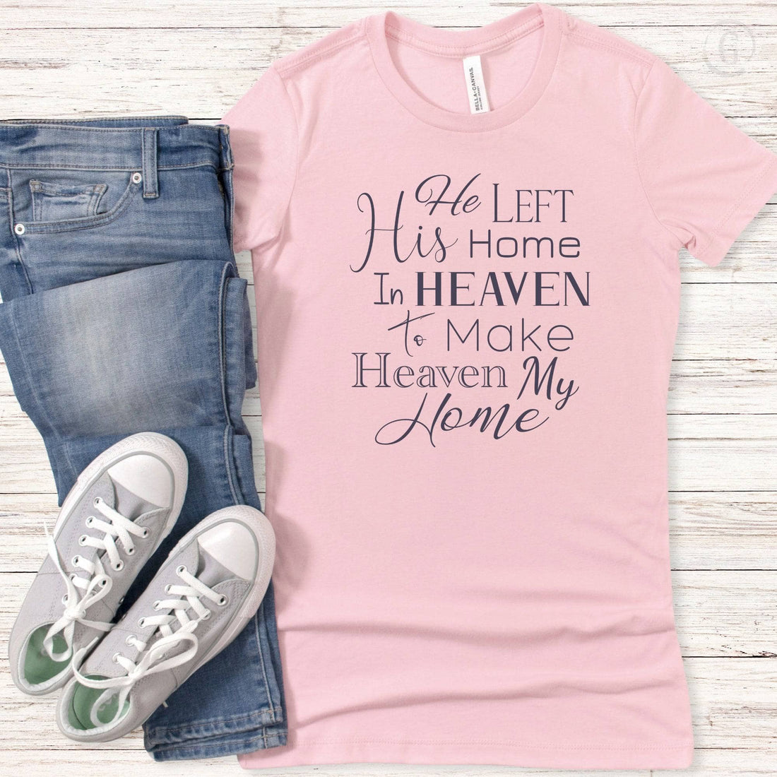 He Left His Home In Heaven To Make Heaven My Home Women&