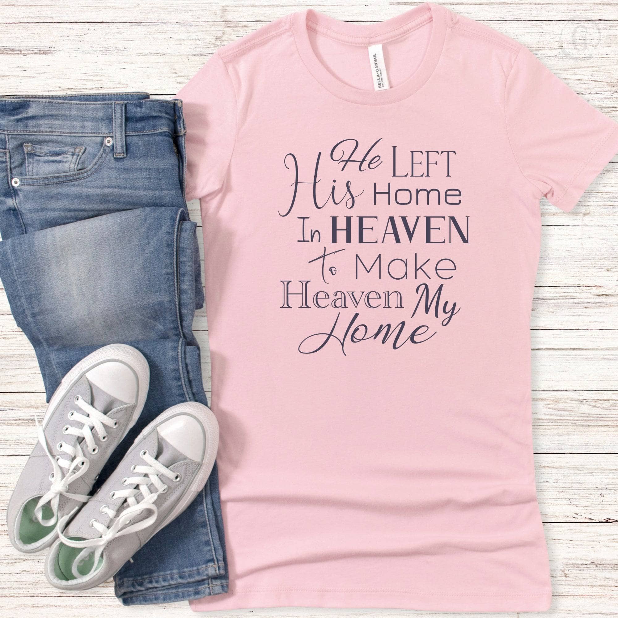 He Left His Home In Heaven To Make Heaven My Home Women&