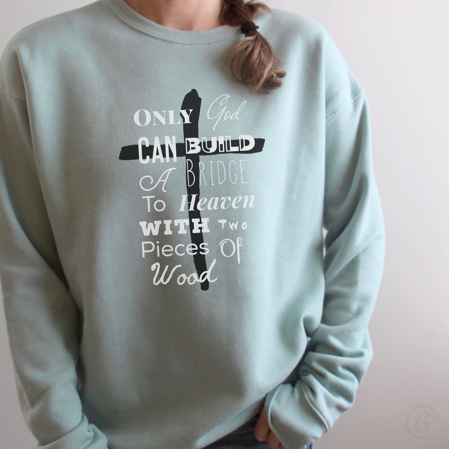 Only God Can Build A Bridge To Heaven With Two Pieces Of Wood Premium Unisex Sweatshirt Dusty Blue