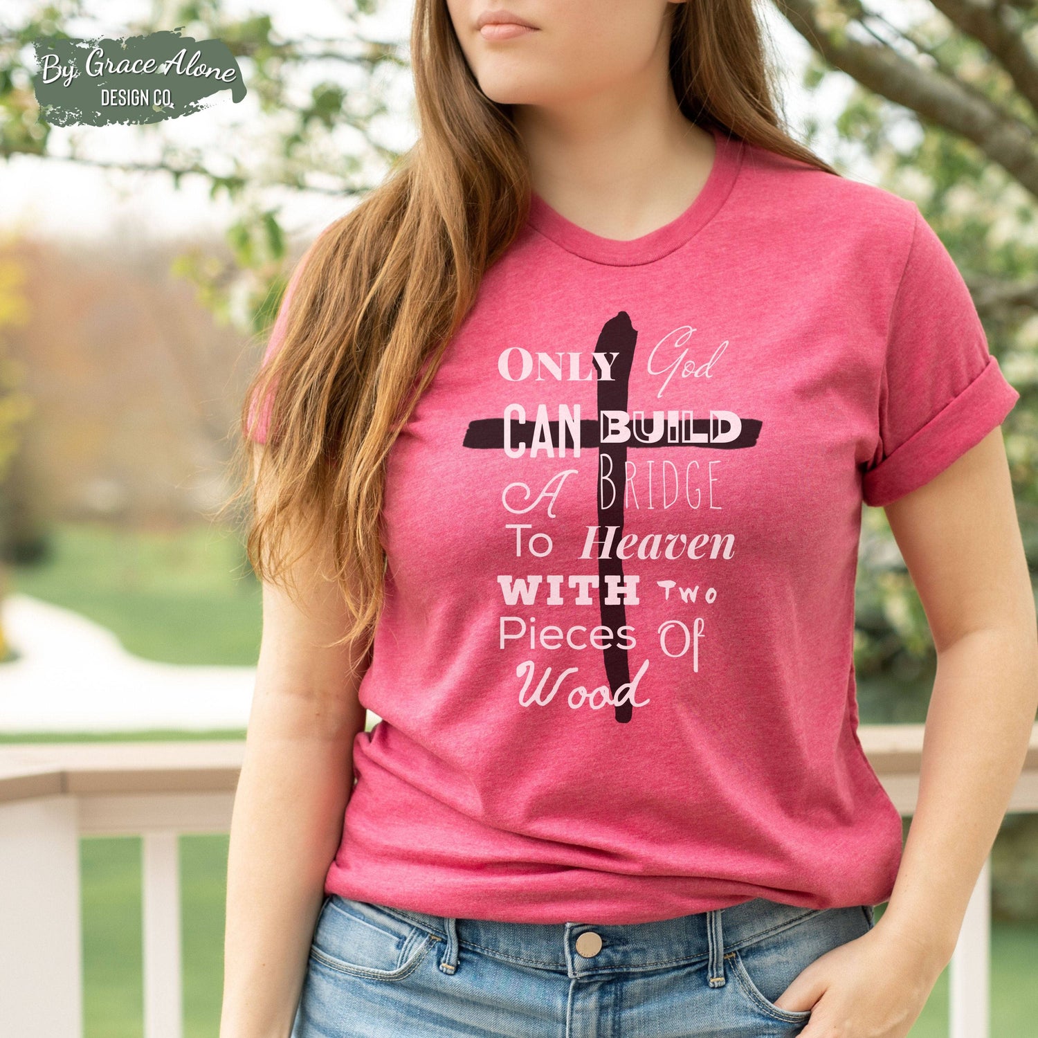 Only God Can Build A Bridge To Heaven With Two Pieces Of Wood Unisex T-Shirt Heathers Heather Raspberry