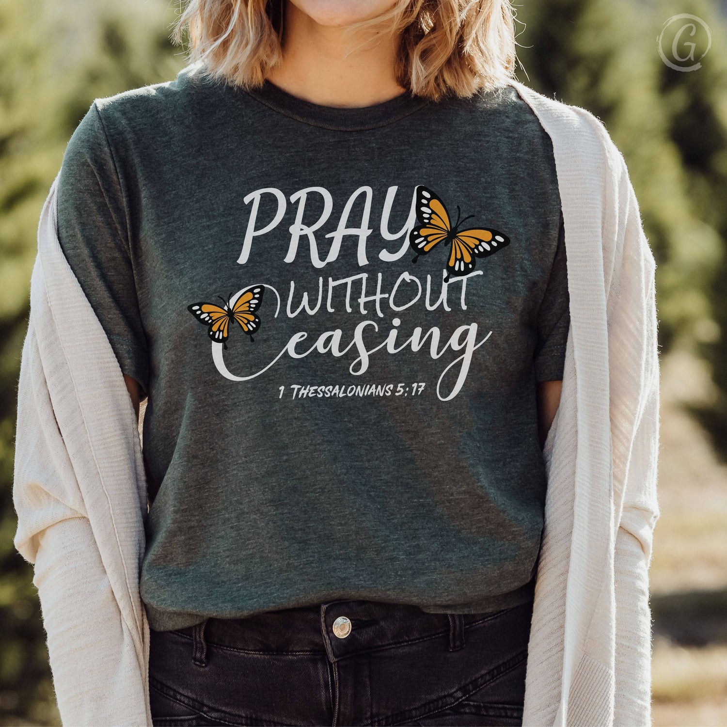 Pray Without Ceasing 1 Thessalonians 5:17 Unisex T-Shirt Heathers Heather Forest