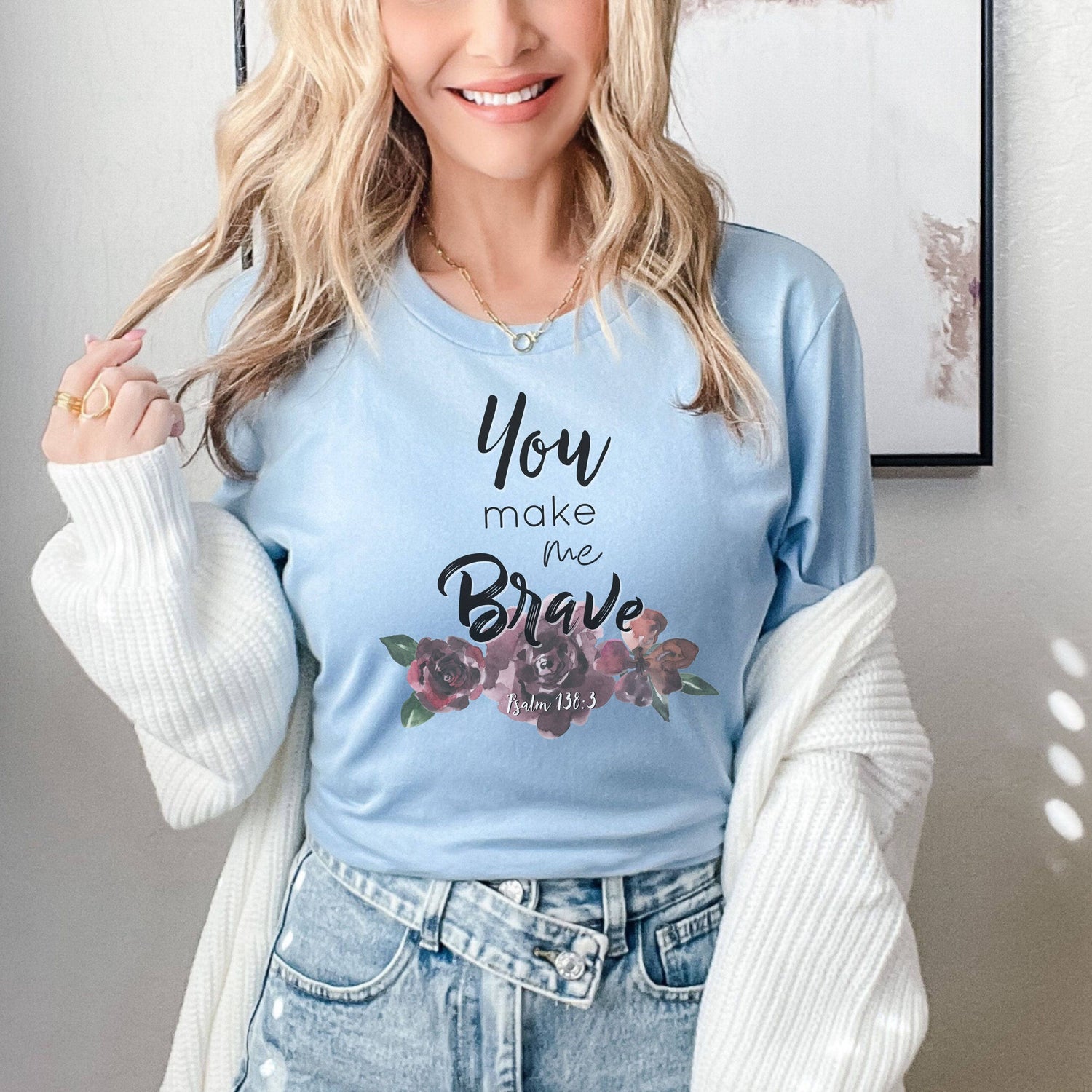 You Make Me Brave Psalm 138:3 Unisex T-Shirt Classics Baby Blue