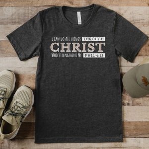 Philippians 4:13 T-Shirt | I Can Do All Things Through Christ Who Strenthens Me | Bible Verse Shirt | Faith Based Apparel | Christian Gift